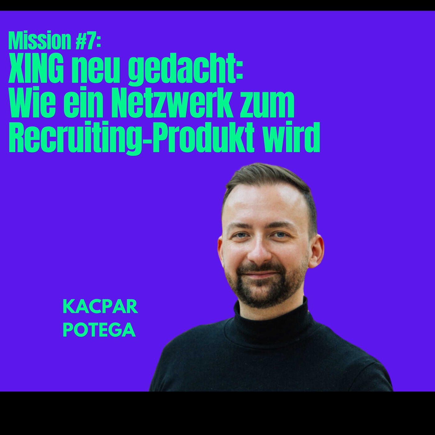 Mission #7: XING neu gedacht: Wie ein Netzwerk zum Recruiting-Produkt wird