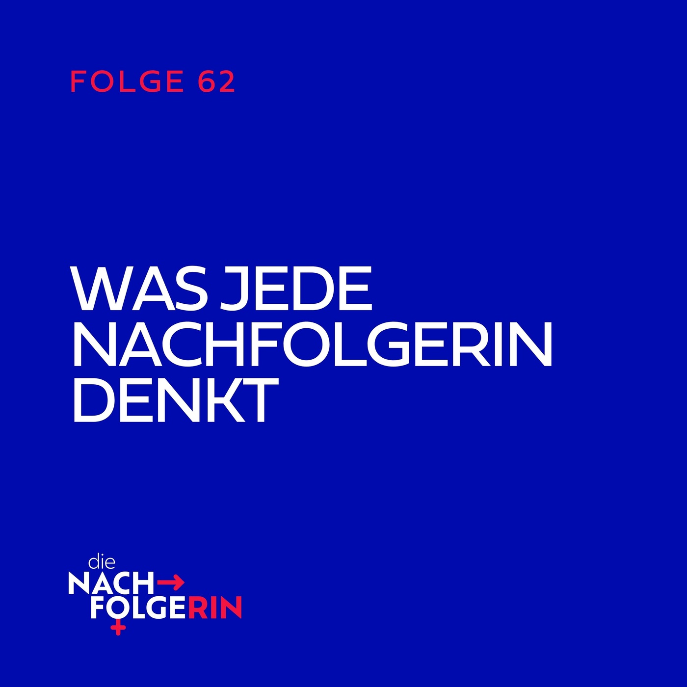 Folge 62 - Was jede Nachfolgerin denkt