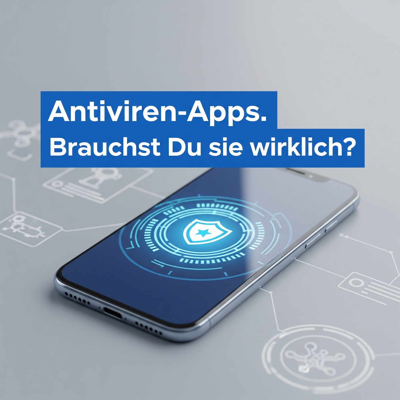 Brauchst du WIRKLICH eine Antivirus-App auf deinem Handy?
