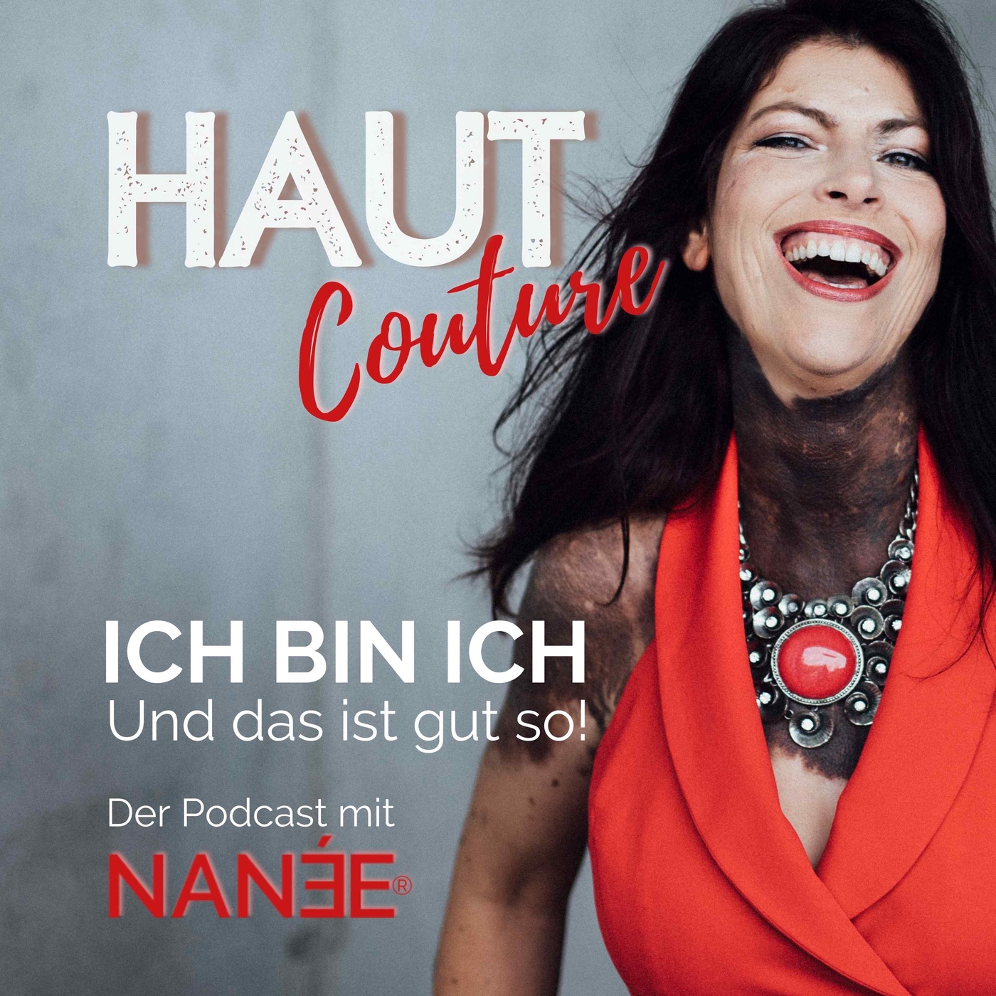 HAUT Couture ® - ICH BIN ICH und das ist gut so - Der Podcast mit NANÉE