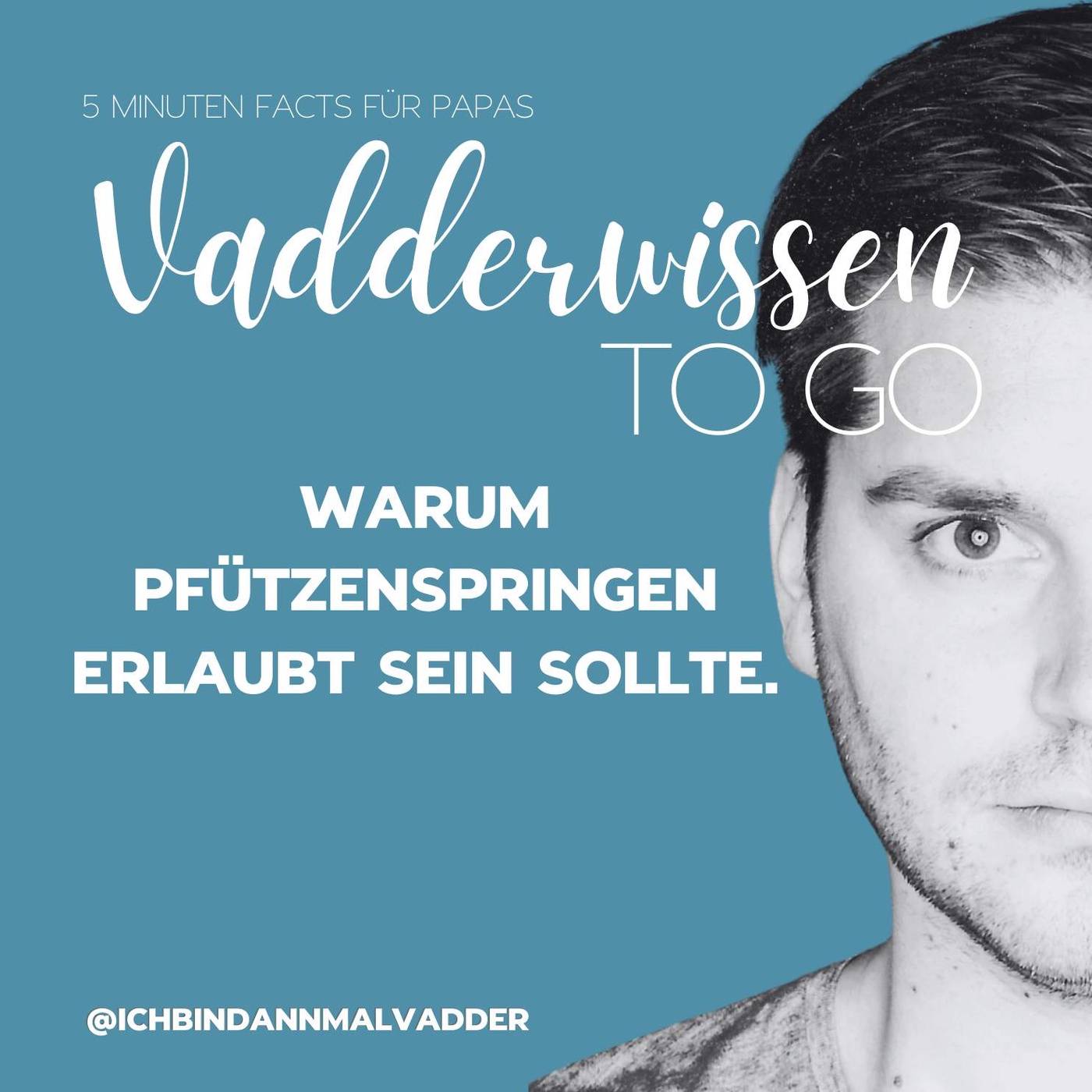 #12 Vadderwissen to go: Warum Pfützenspringen erlaubt sein sollte.