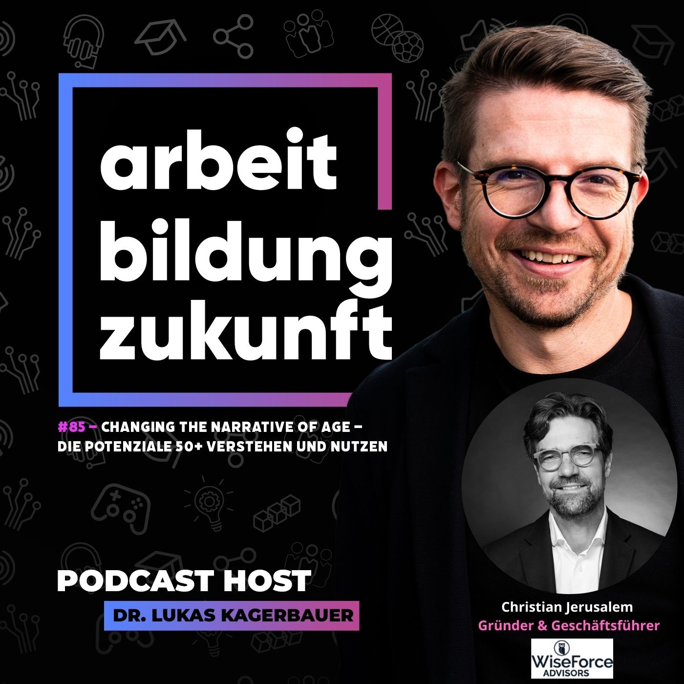 #ABZ 85 - Changing the narrative of age – die Potenziale 50+ verstehen und nutzen | mit Christian Jerusalem, Gründer und Geschäftsführer von Wiseforce Advisors