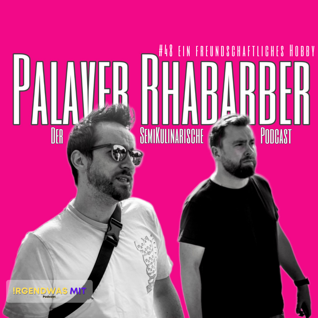 #48 Palaver Rhabarber und ein freundschaftliches Hobby