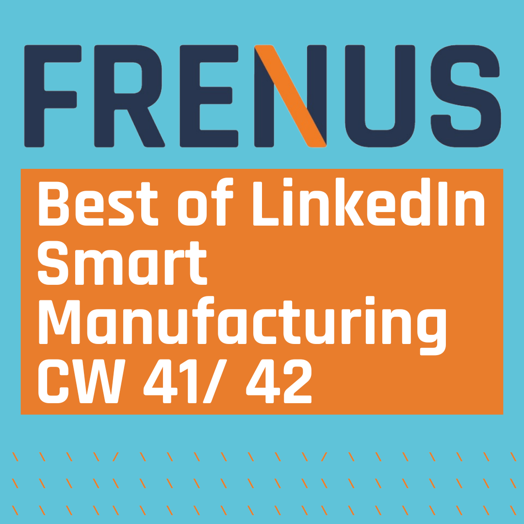 Best of LinkedIn: Smart Manufacturing CW 41/ 42