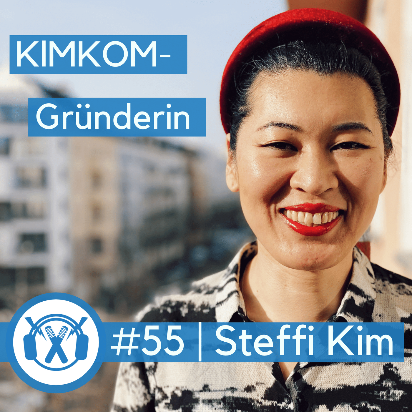 #55 Steffi Kim (Gründerin der Agentur KIMKOM)