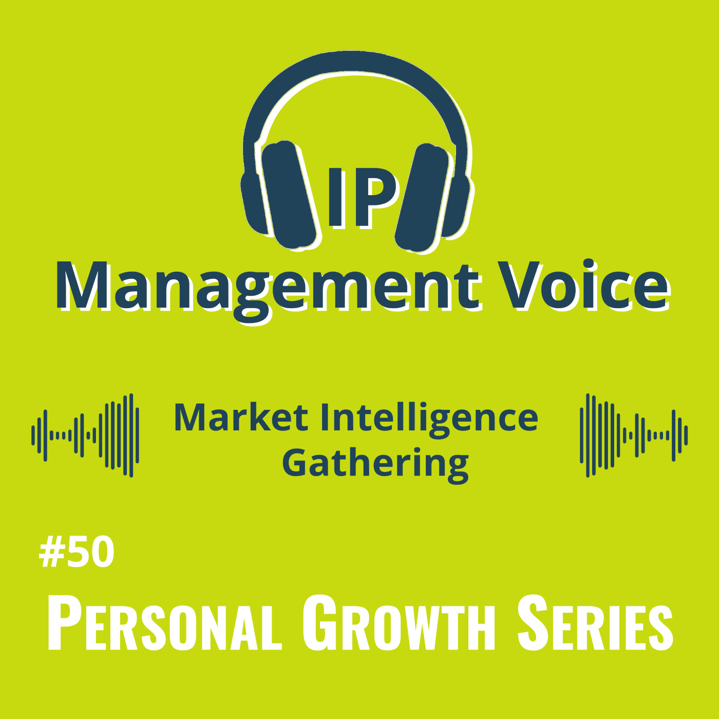 #50 Personal Growth: Market Intelligence for IP Experts