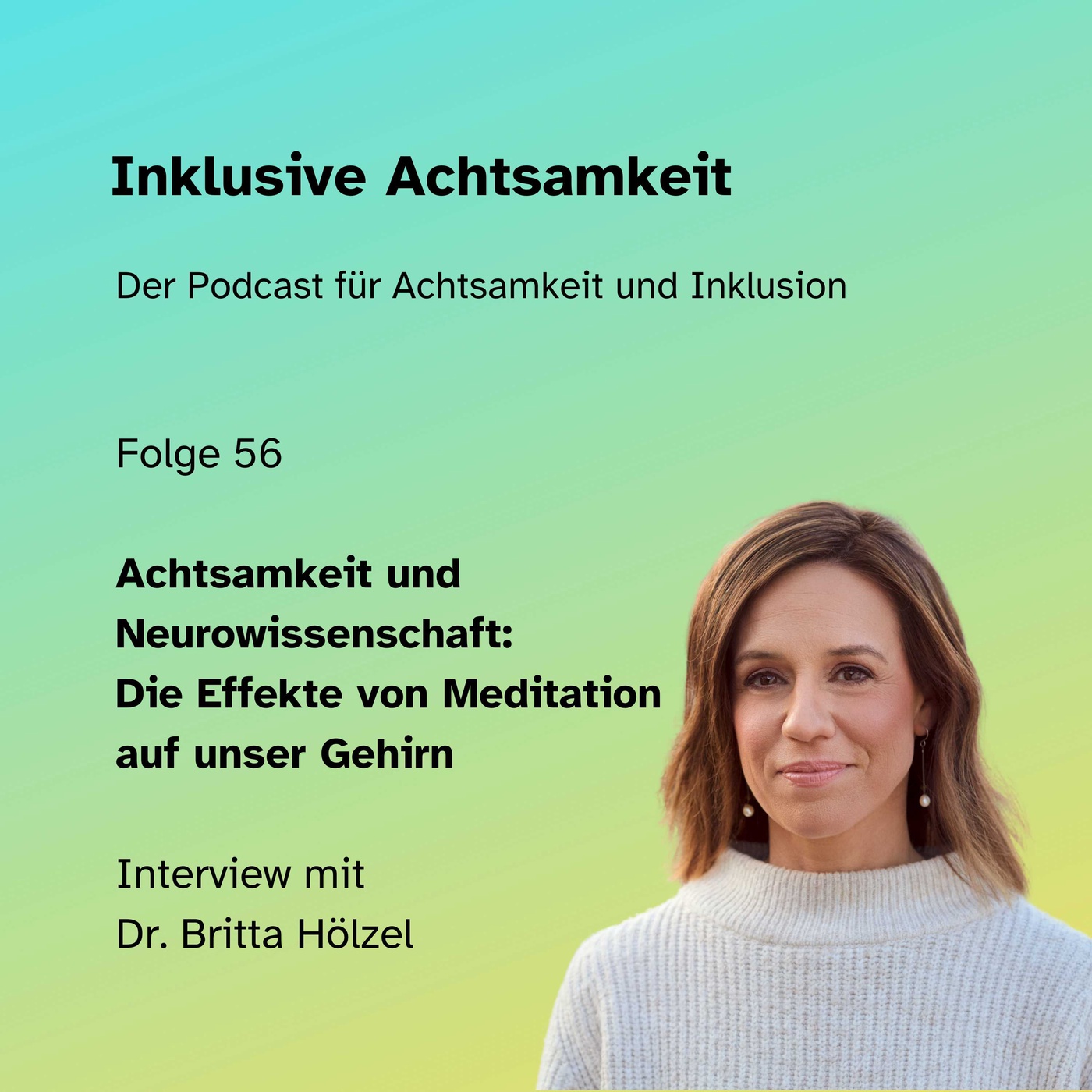 56 - Achtsamkeit und Neurowissenschaft: Die Effekte von Meditation auf unser Gehirn - Interview mit Dr. Britta Hölzel