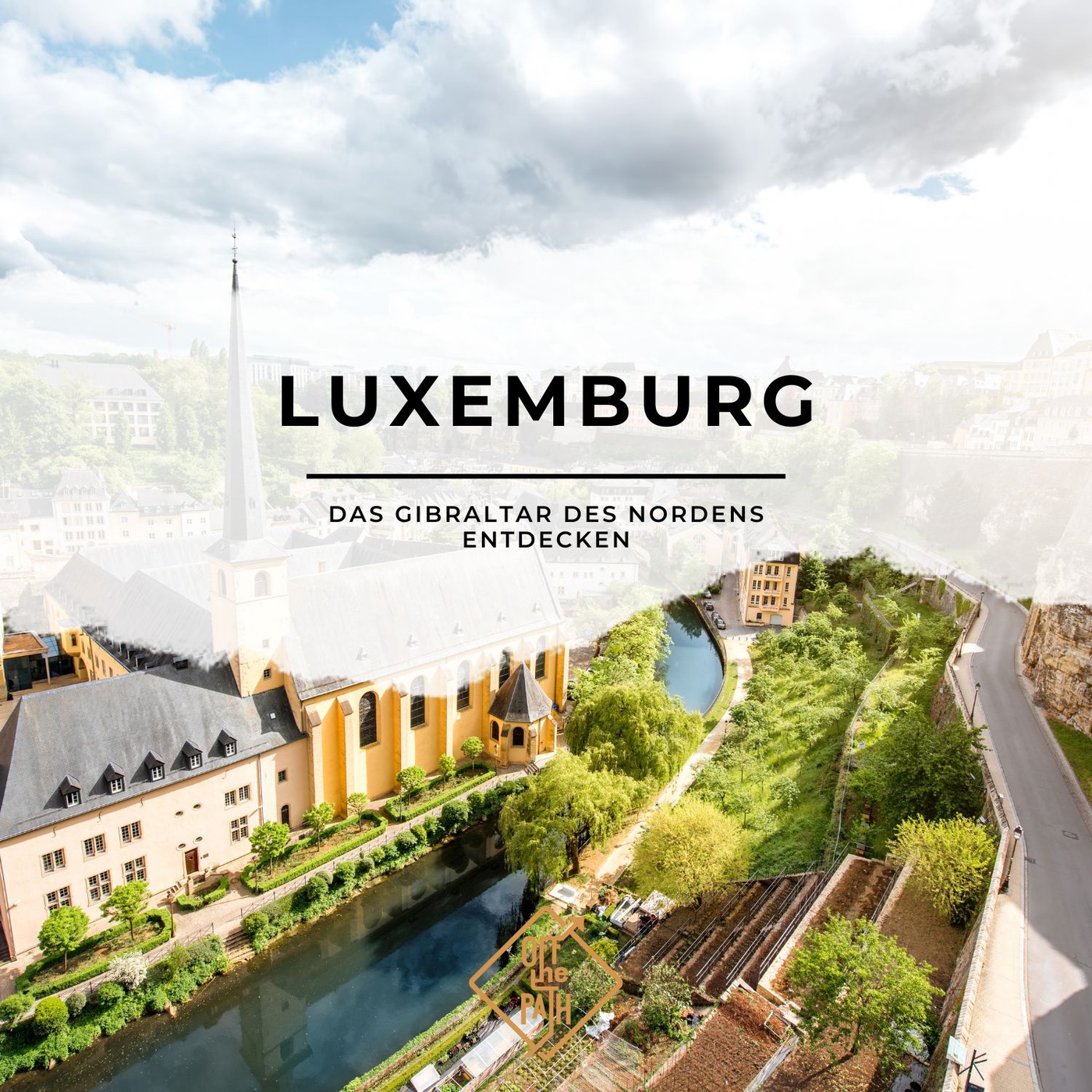 Luxemburg: Das Gibraltar des Nordens entdecken