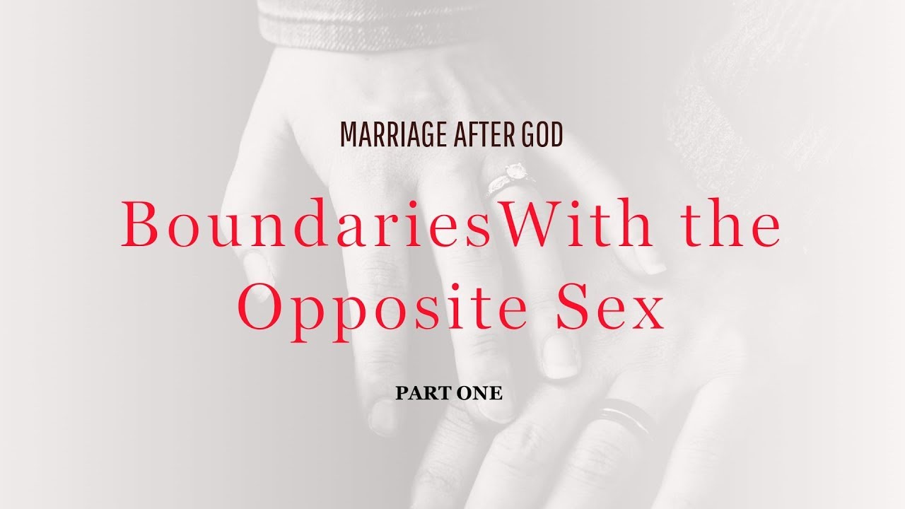 Boundaries With the Opposite Sex - Part One
