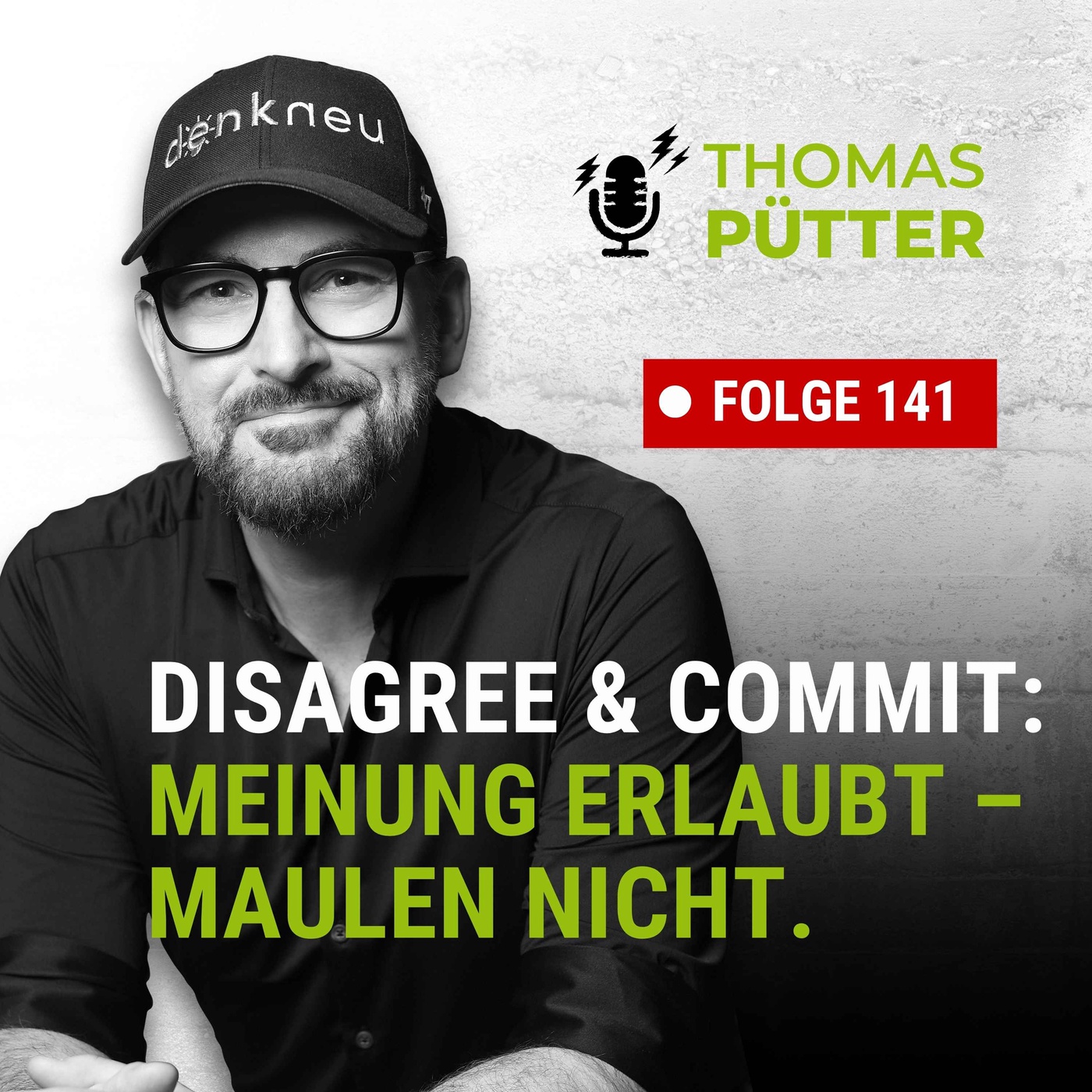 (141) Disagree & Commit: Meinung erlaubt – Maulen nicht.