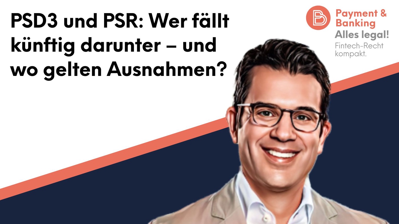 Alles Legal #107: PSD3 und PSR: Wer fällt künftig darunter – und wo gelten Ausnahmen?