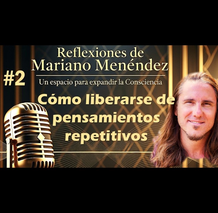 🎙️#2 Cómo Liberarse de Pensamientos Repetitivos - MARIANO MENÉNDEZ PODCAST