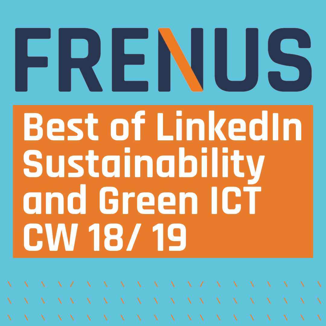 Best of LinkedIn: Sustainability & Green ICT CW 18/ 19