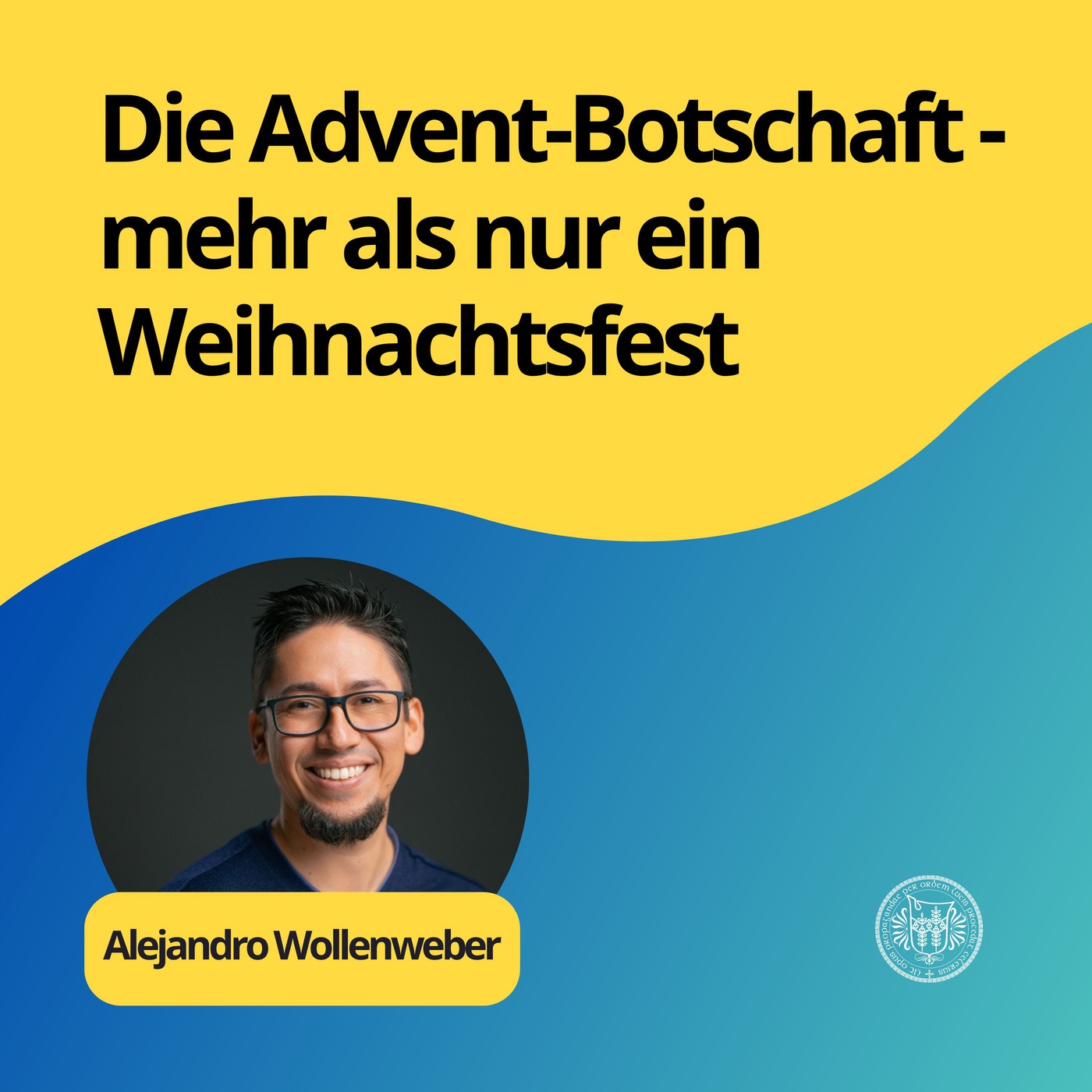 Alejandro Wollenweber: Die Advent-Botschaft - mehr als nur ein Weihnachtsfest