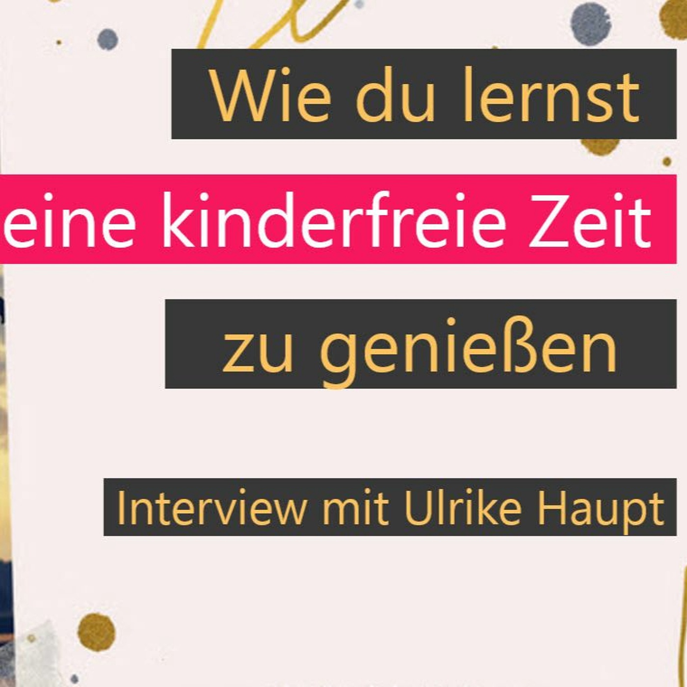 #069 | Wie du lernst kinderfreie Zeit zu genießen