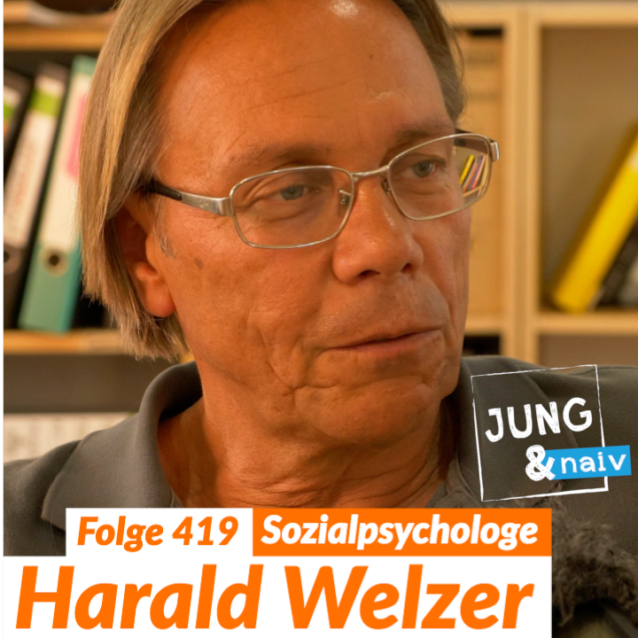 #419 - Zukunftsforscher Harald Welzer - Jung & Naiv