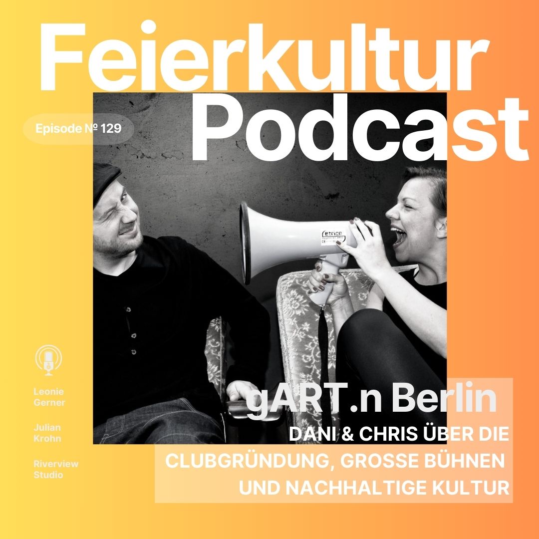 #129 - gART.n BERLIN: Dani & Chris über die Clubgründung, große Bühnen und nachhaltige Kultur