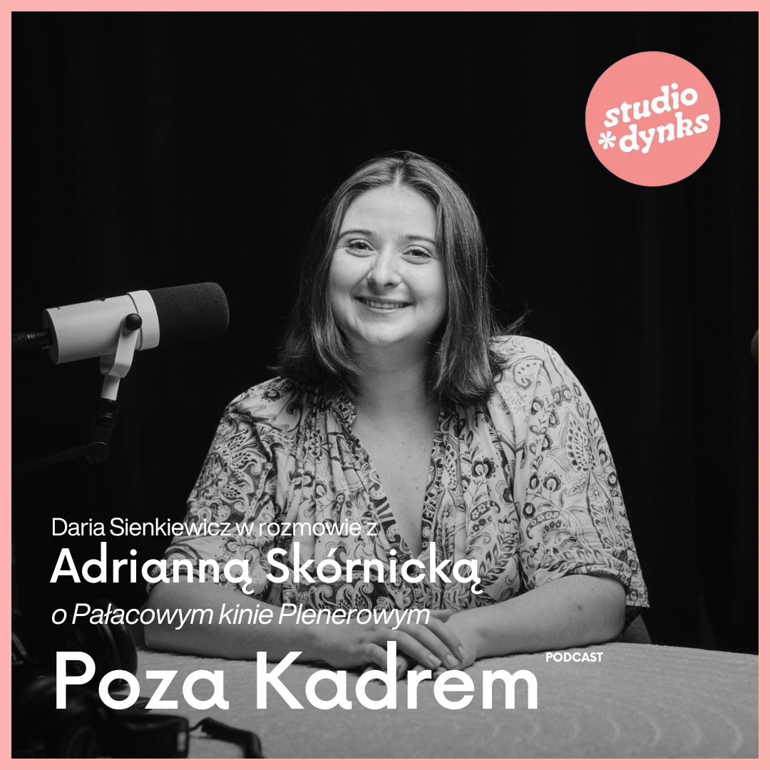 Poza kadrem (6) Rozmowa z Adrianną Skórnicką o Plenerowym Pałacowym