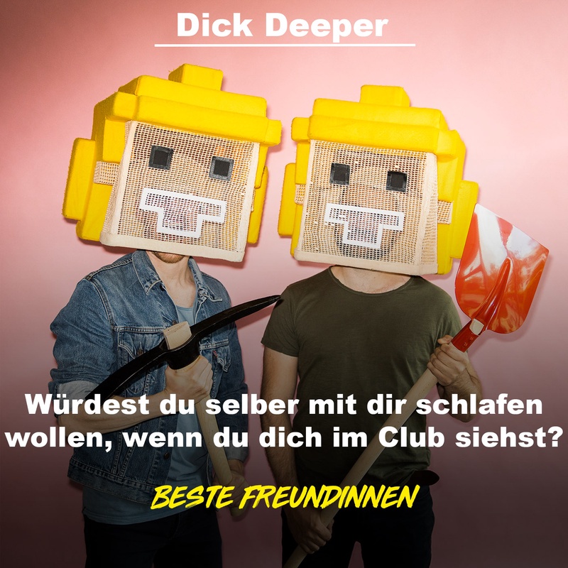 DICK DEEPER - Würdest du selber mit dir schlafen wollen, wenn du dich im Club siehst?