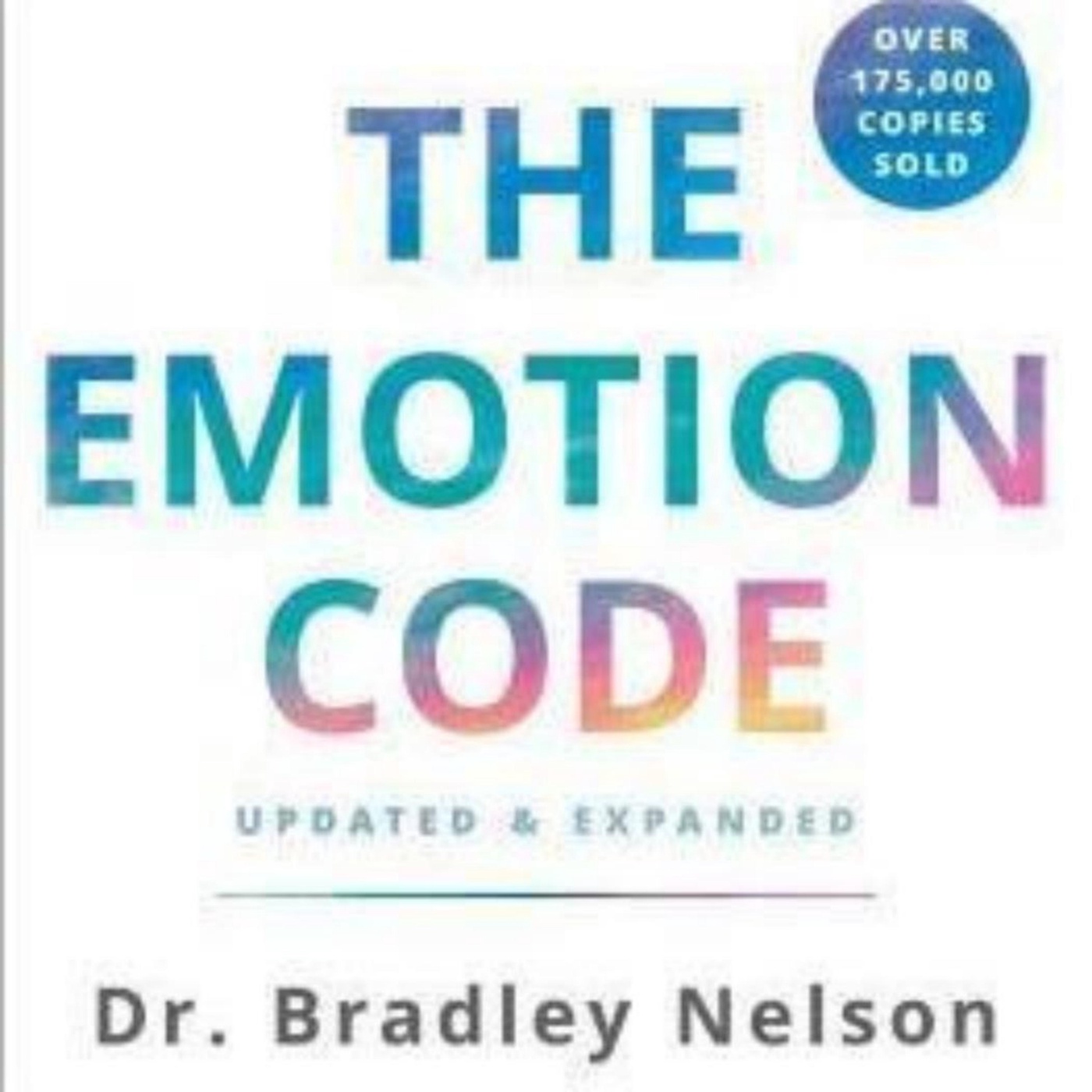 Unleash the Power of Healing: The Emotion Code by Bradley Nelson