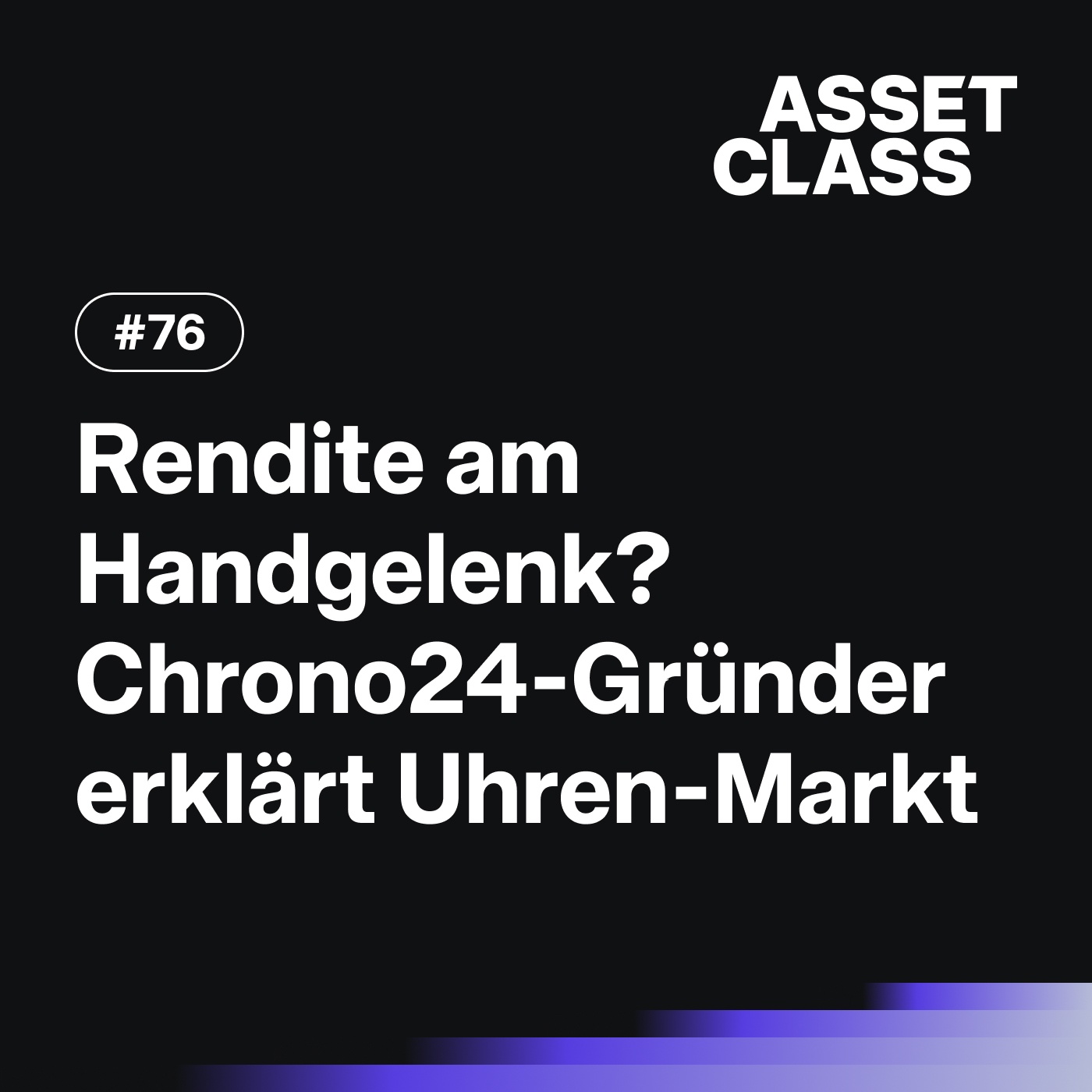 Rendite am Handgelenk? Chrono24-Gründer erklärt den Luxusuhren-Markt | Asset Class #76