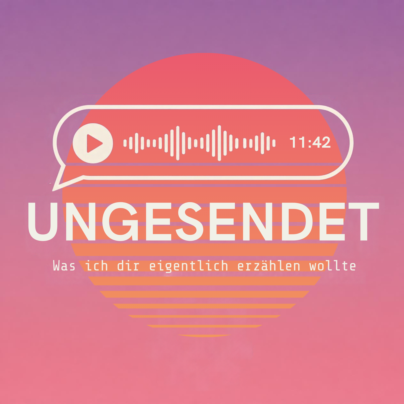 Ungesendet – Was ich dir eigentlich erzählen wollte