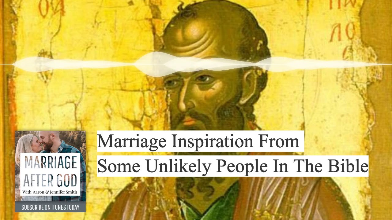 Marriage Inspiration From Some Unlikely People In The Bible