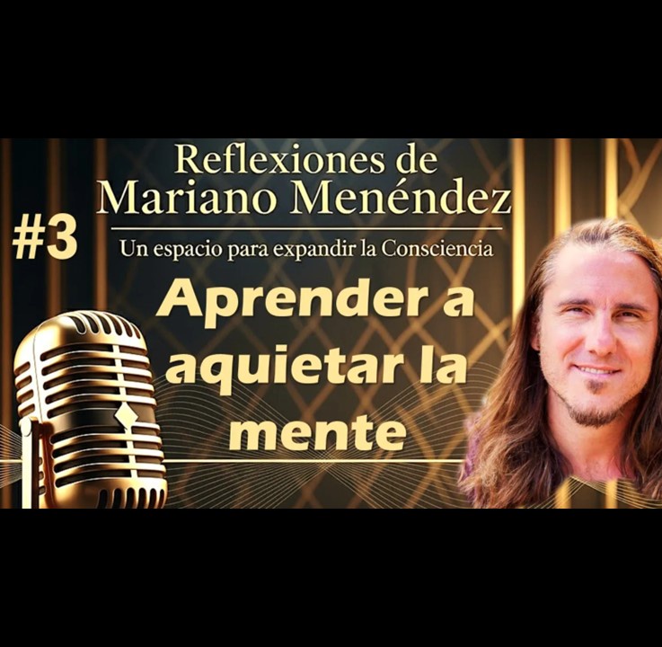 🎙️#3 Aprender a aquietar la mente - MARIANO MENÉNDEZ PODCAST