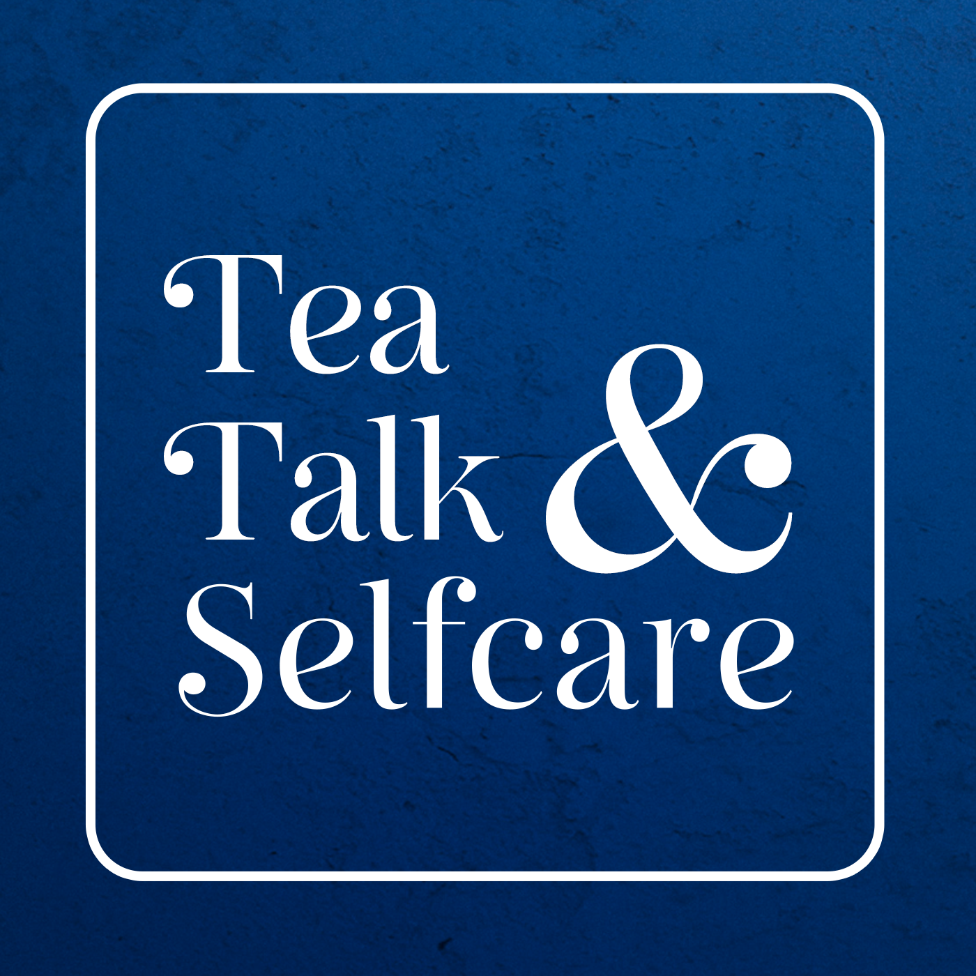Tea, Talk & Selfcare