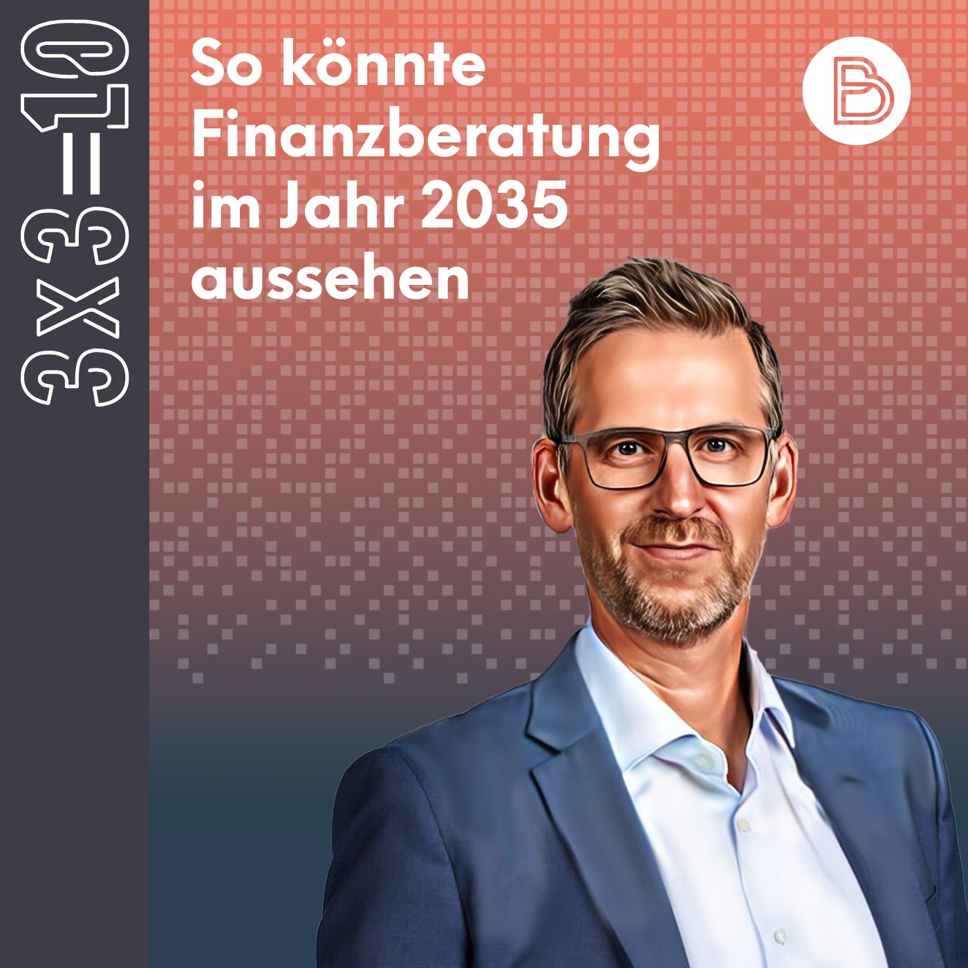 3x3=10 #2: So könnte Finanzberatung im Jahr 2035 aussehen