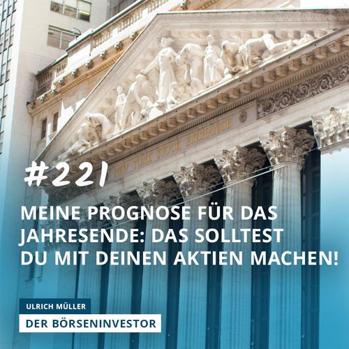 #221 Meine Prognose für das Jahresende: Das solltest Du mit Deinen Aktien machen!