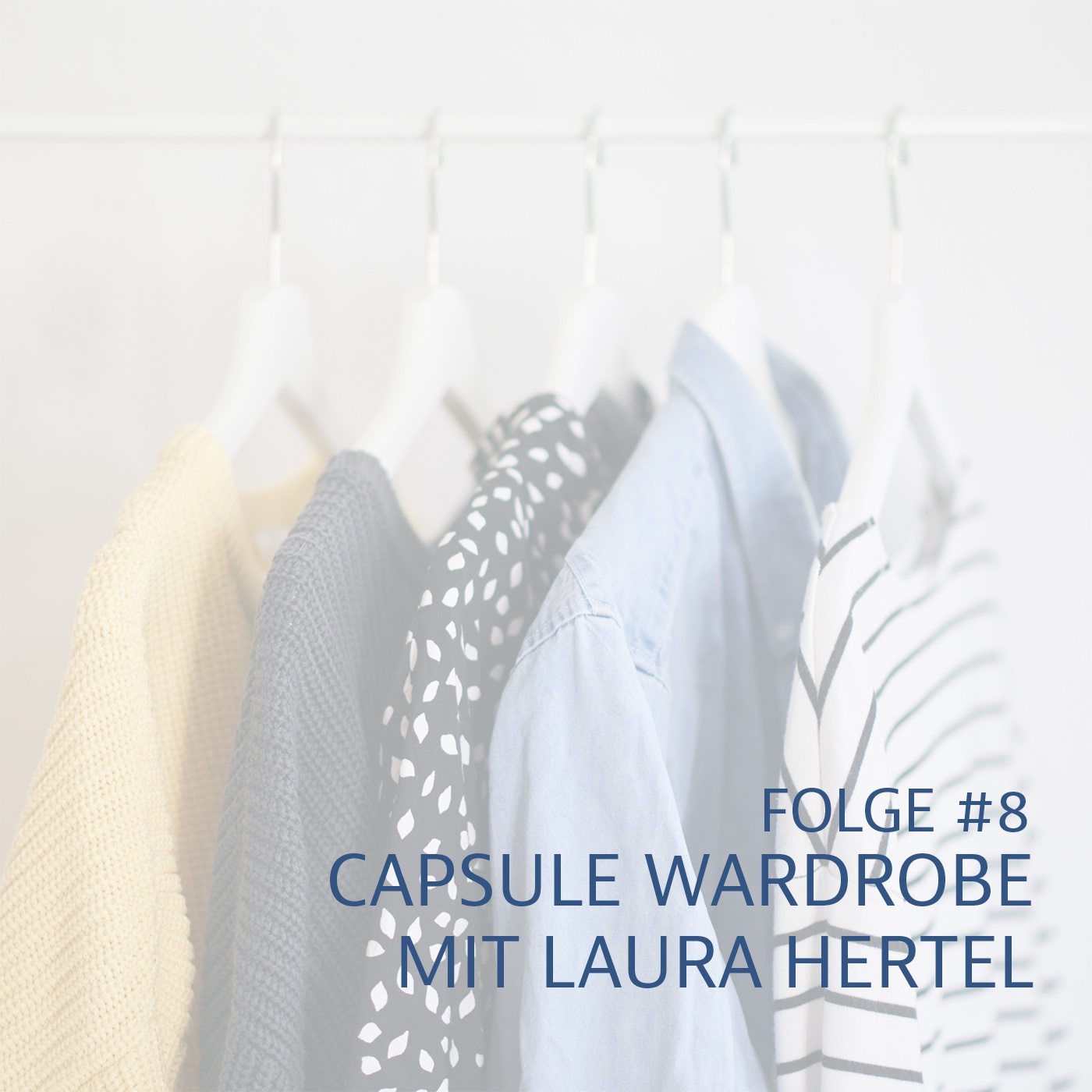 #8 Spezialfolge: Capsule Wardrobe mit Laura