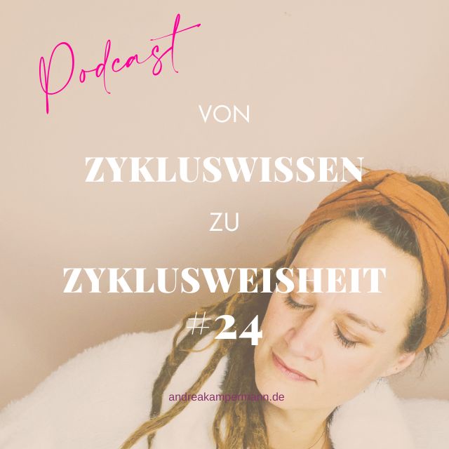 #24 Von Zykluswissen zu Zyklusweisheit