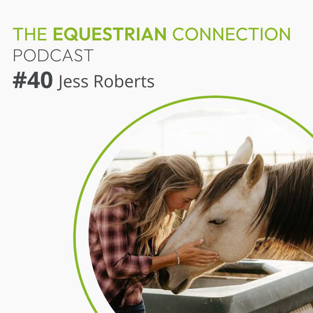 #40 The Power of the Horse-Human Connection with Jess Roberts