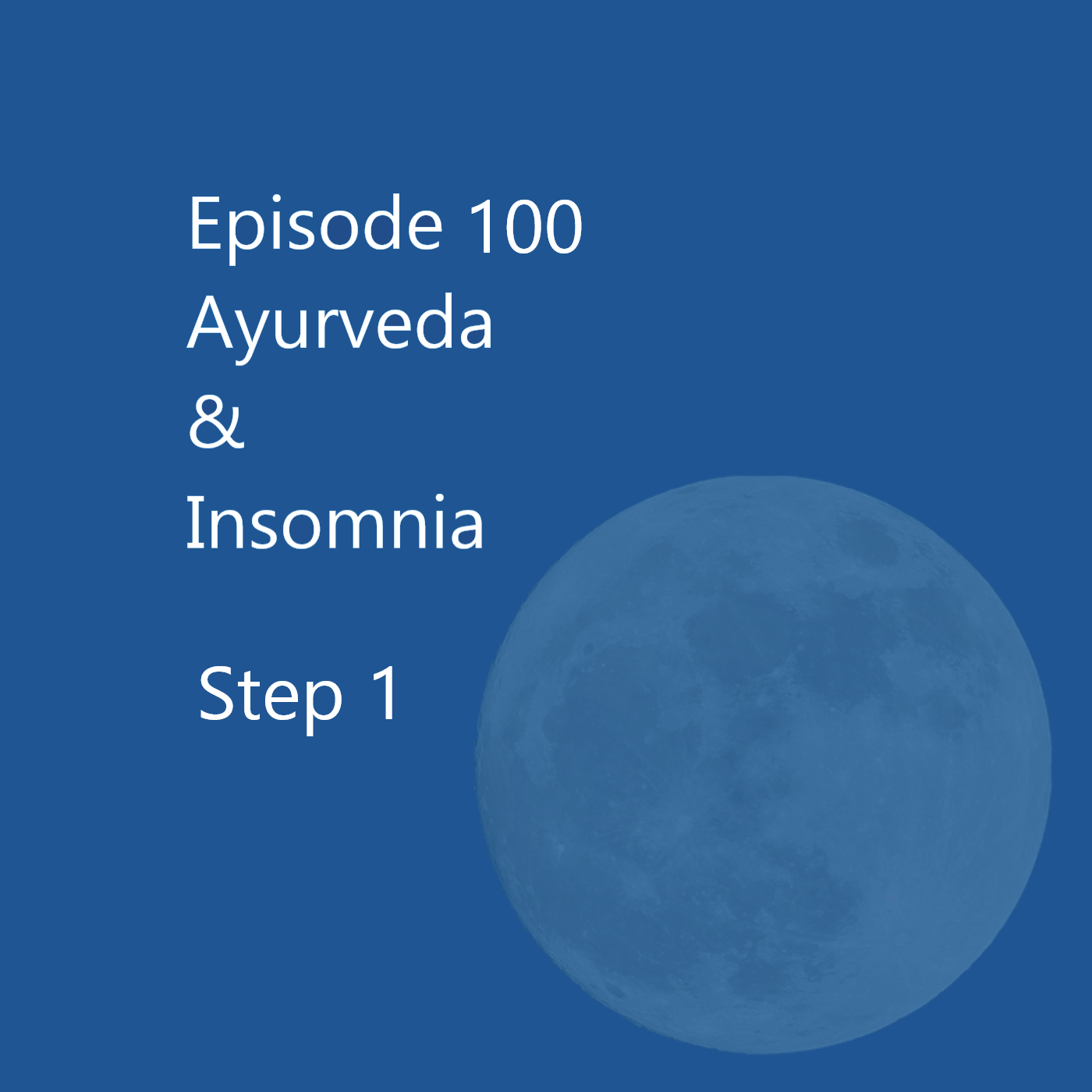 Episode 100 Ayurveda & Insomnia Step 1