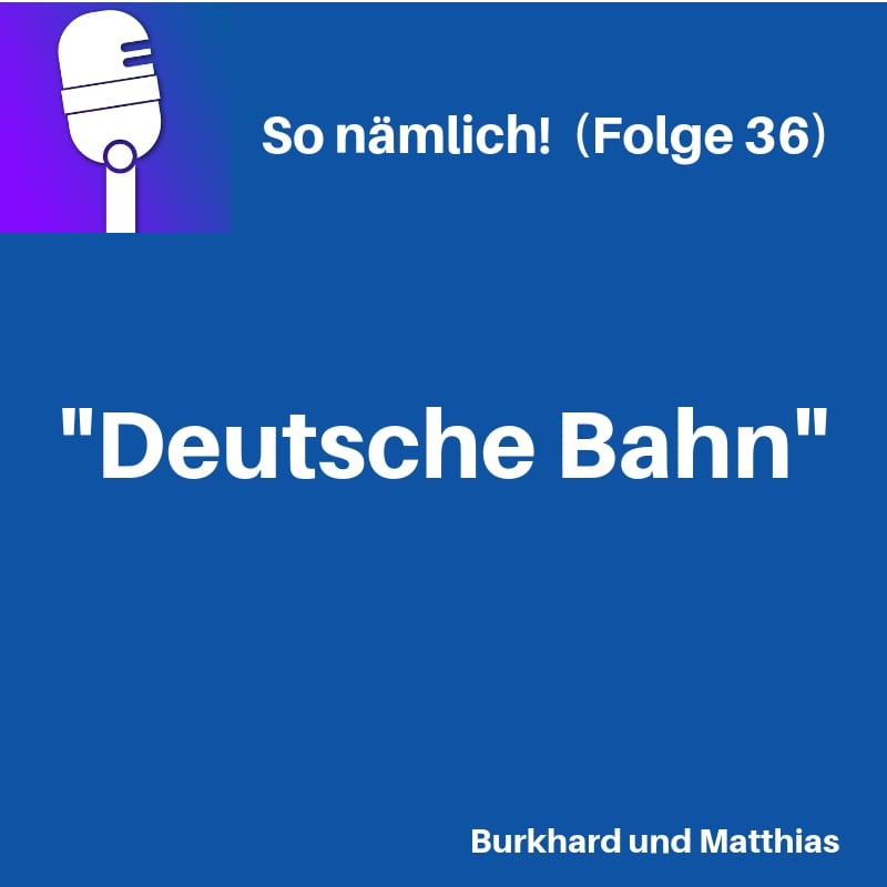 So nämlich! 36 | “Deutsche Bahn”