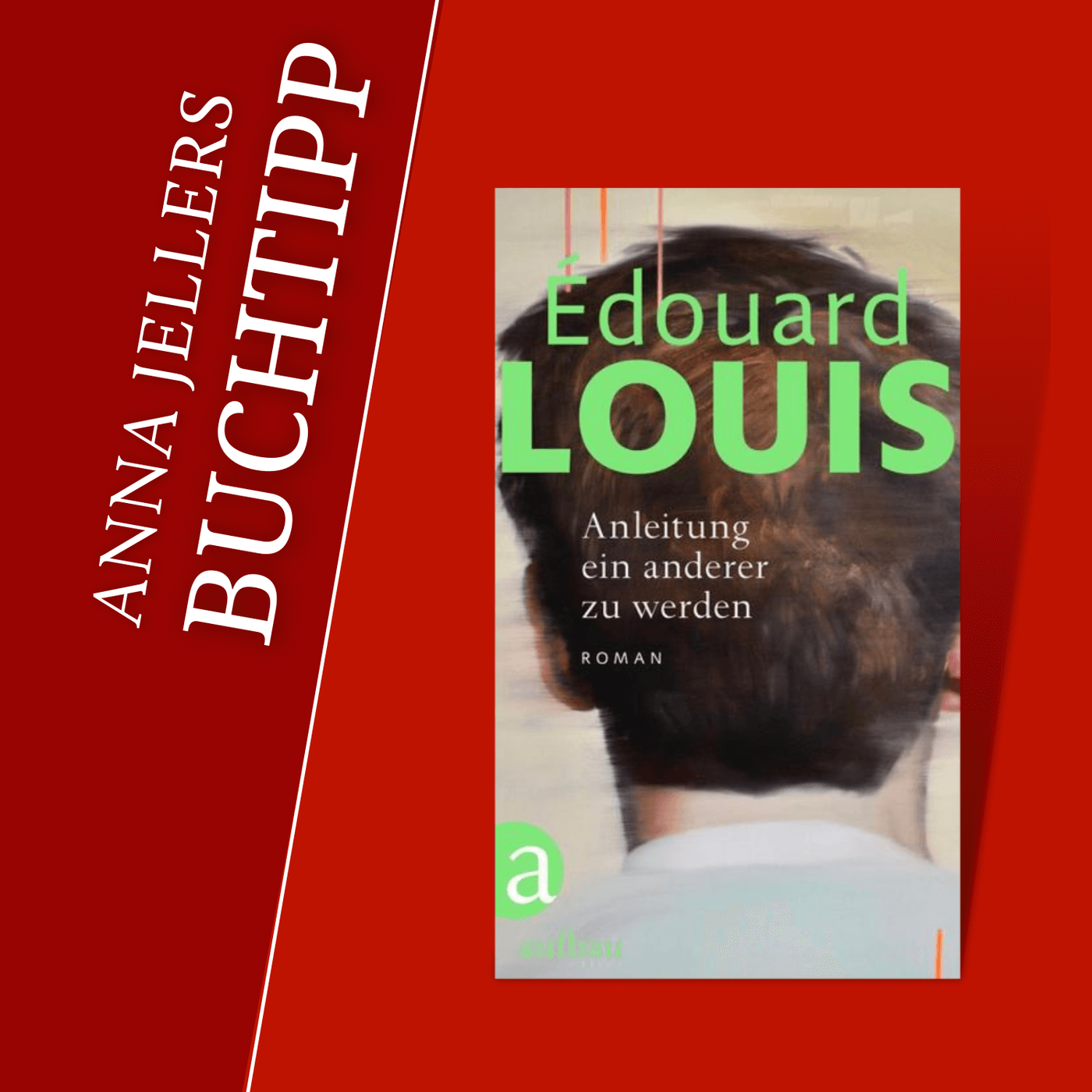 Anna Jellers Buchtipp | Édouard Louis: Anleitung ein anderer zu werden