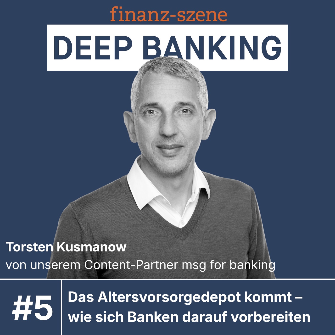 Deep Banking – Partner-Folge. Zu Gast: Torsten Kusmanow / msg for banking