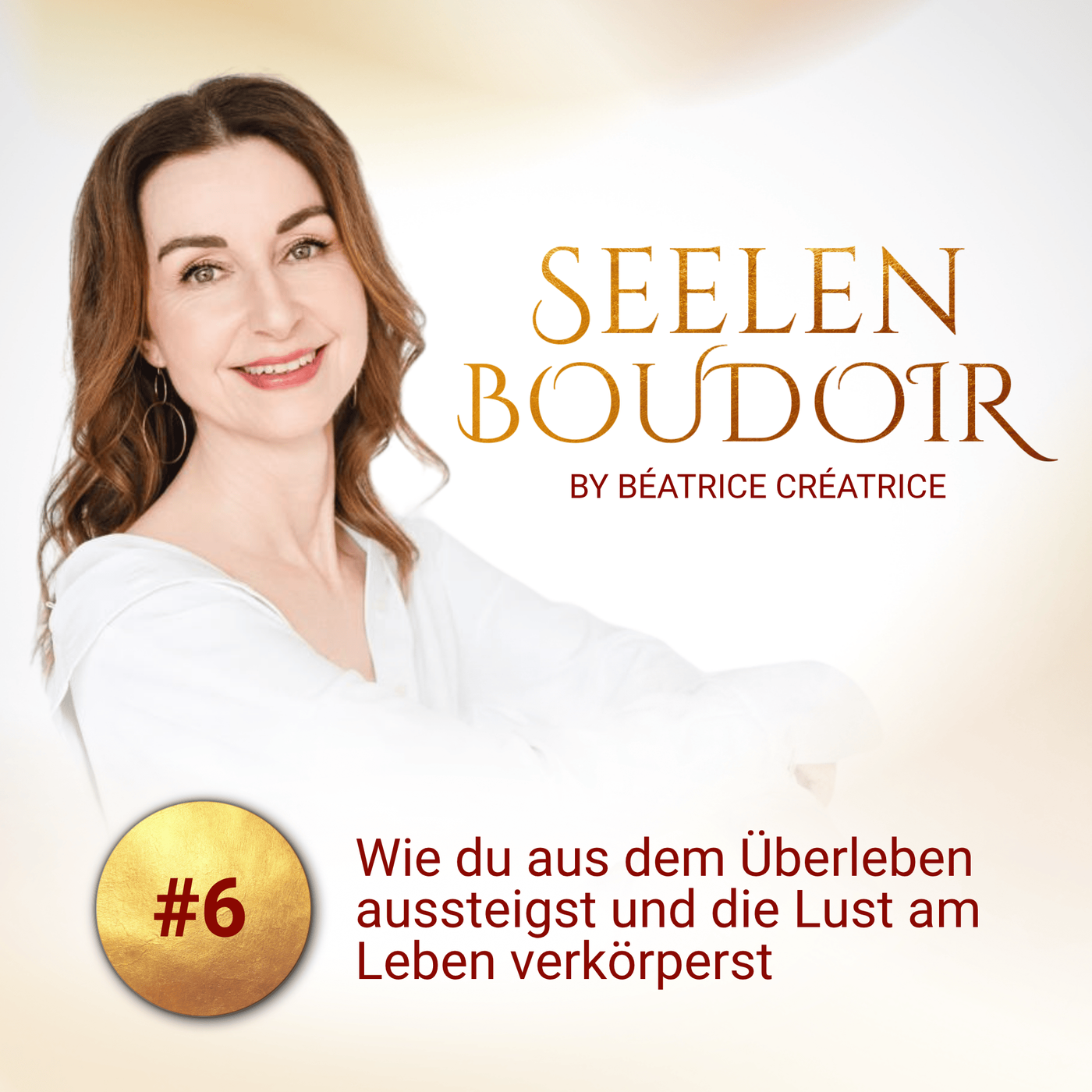 #6 Wie du aus dem Überleben aussteigst und die Lust am Leben verkörperst
