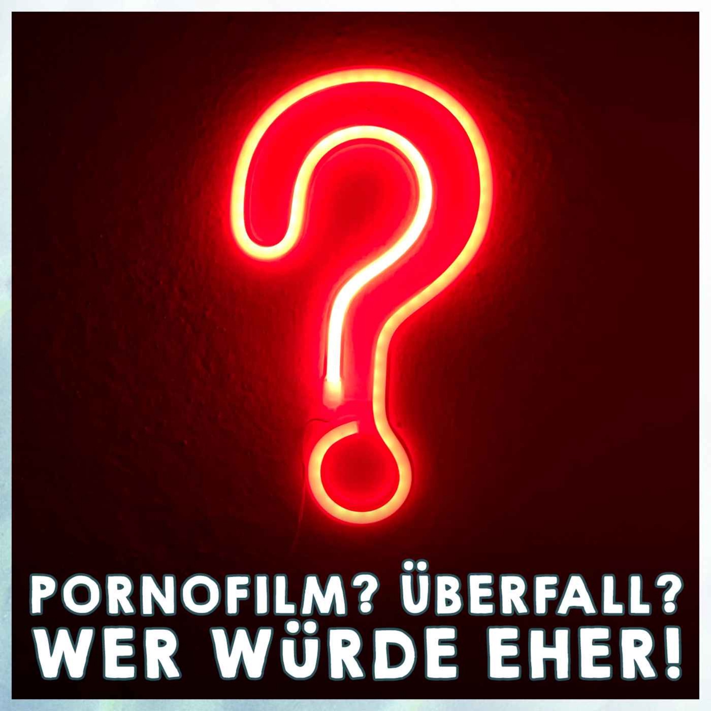 Pornofilm? Überfall? Wer würde eher!