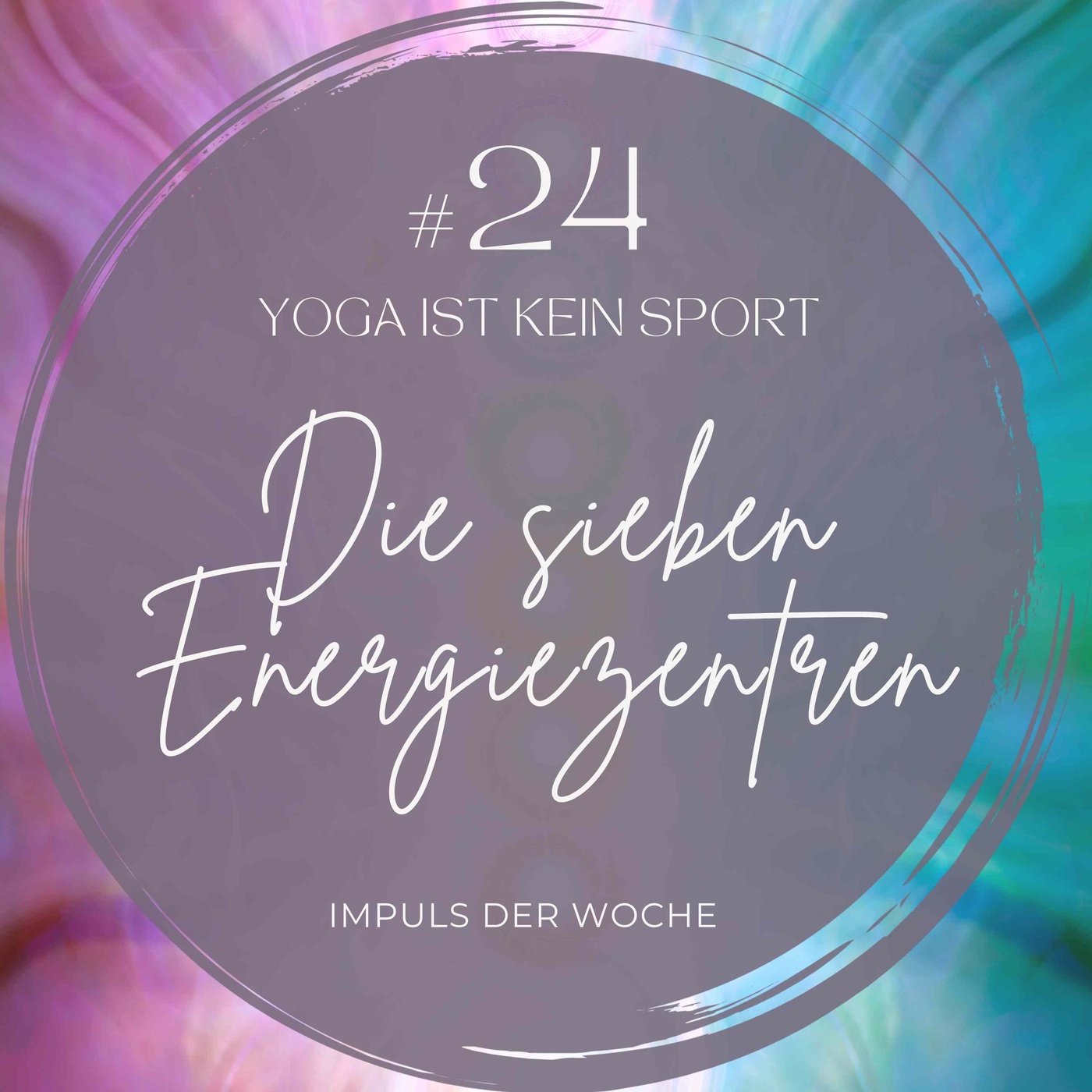 #24 Die sieben Energiezentren (Unsere Chakren) - IMPULS DER WOCHE