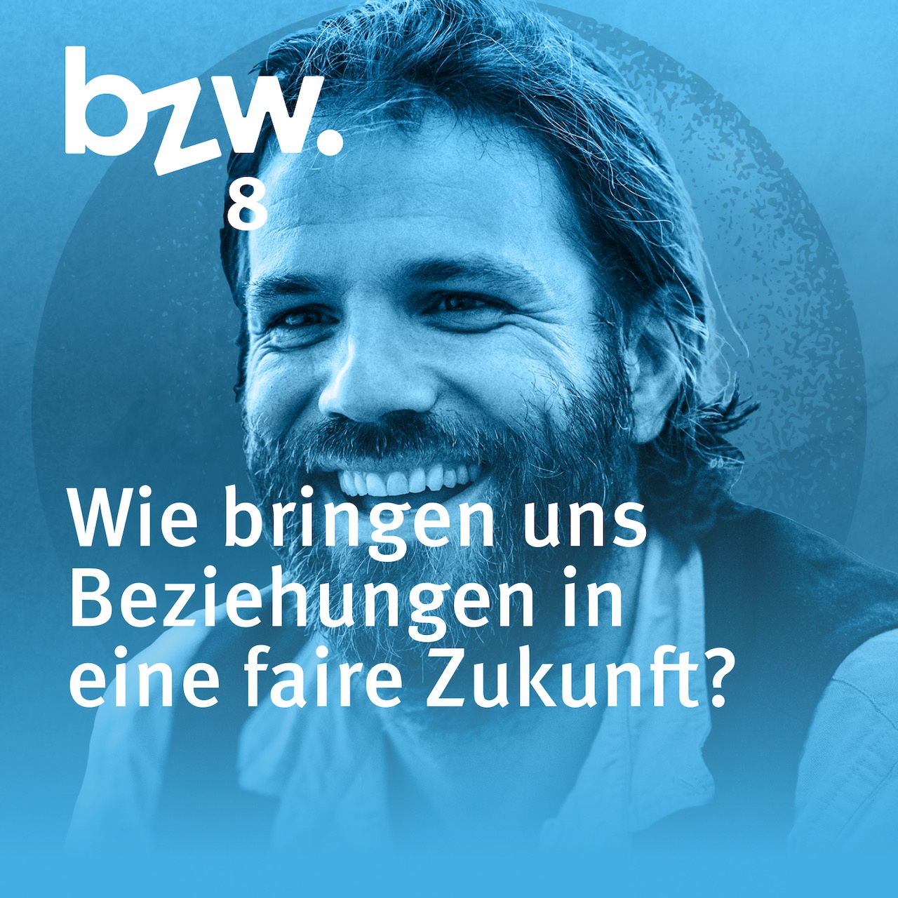 #08 Benjamin Adrion: Wie bringen uns Beziehungen in eine faire Zukunft?