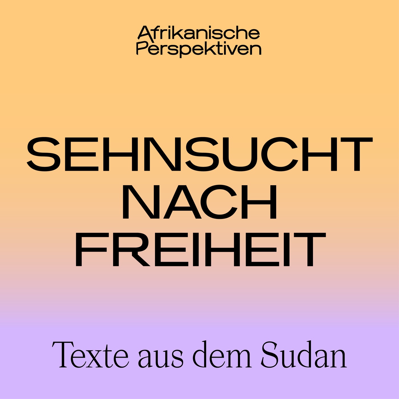 Sehnsucht nach Freiheit - Texte aus dem Sudan