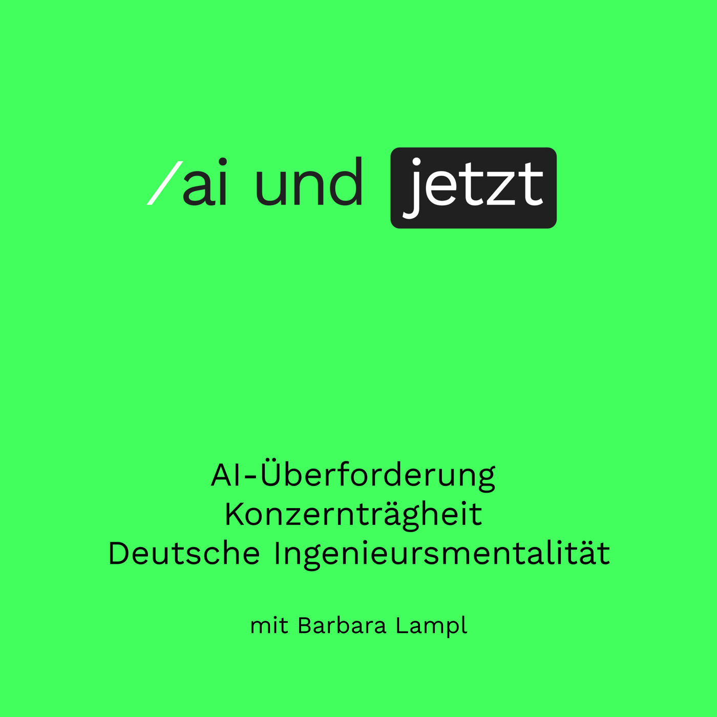 Barbara Lampl – AI-Überforderung, Konzernträgheit, Deutsche Ingenieursmentalität