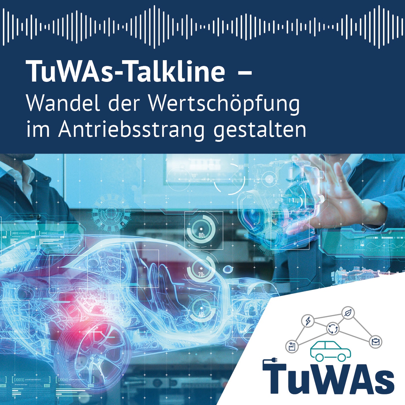 TuWAs-Talkline – Wandel der Wertschöpfung im Antriebsstrang gestalten