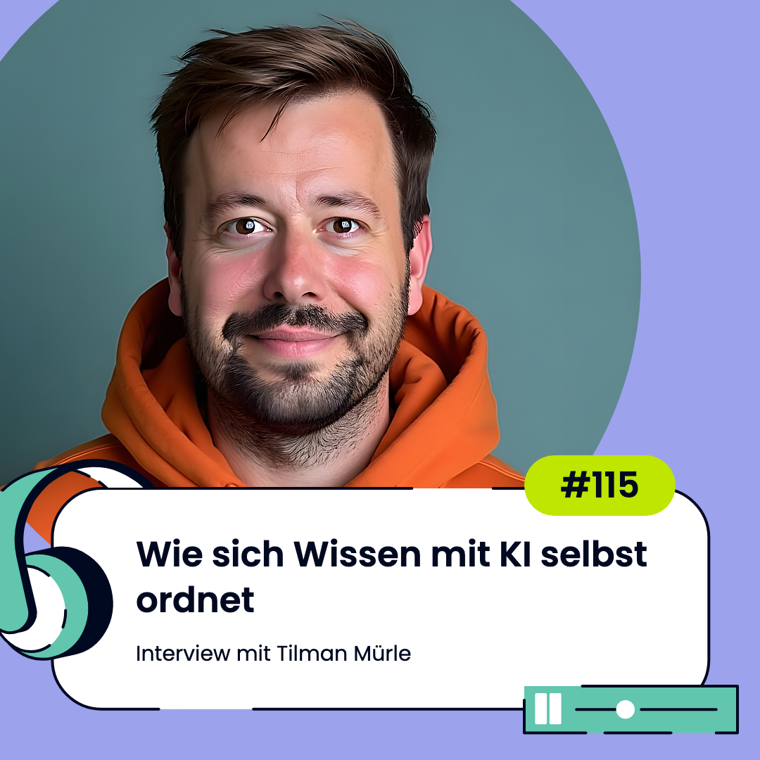 #115 Wie sich Wissen mit KI selbst ordnet - Interview mit Tilman Mürle