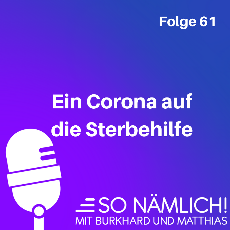 Ein Corona auf die Sterbehilfe | Folge 61