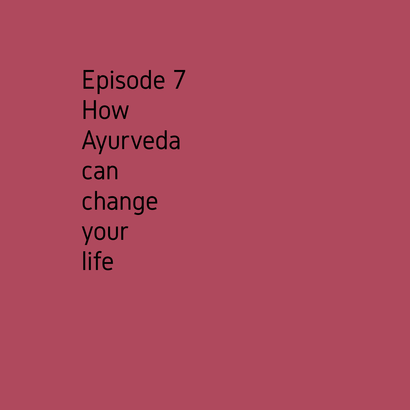 Episode 7 Ayurveda