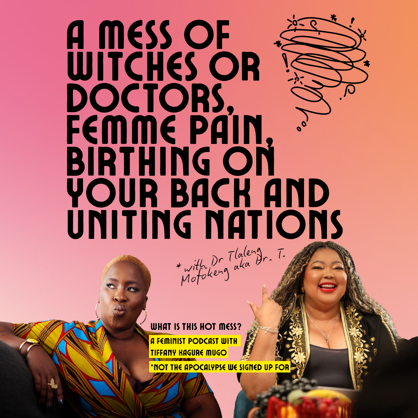 A mess of witches or doctors, femme pain, birthing on your back and Uniting Nations with Dr Tlaleng Mofokeng aka Dr. T. 