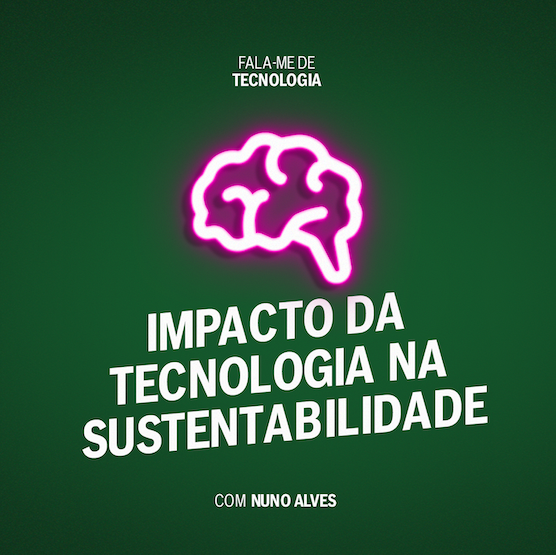 SUSTENTABILIDADE: o impacto da tecnologia